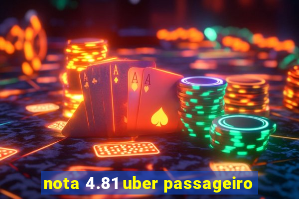 nota 4.81 uber passageiro